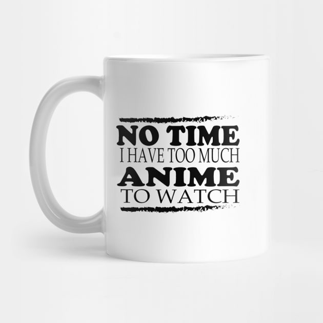 No time i have too much anime to watch by T-shirtlifestyle